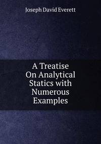A Treatise On Analytical Statics with Numerous Examples