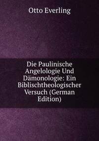 Die Paulinische Angelologie Und D?monologie: Ein Biblischtheologischer Versuch (German Edition)