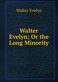 Walter Evelyn; Or the Long Minority