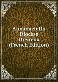 Almanach Du Dioc?se D'evreux (French Edition)