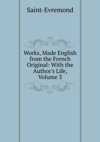 Works, Made English from the French Original: With the Author's Life, Volume 3