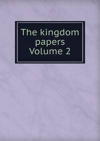 The kingdom papers Volume 2