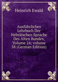 Ausf?hrliches Lehrbuch Der Hebr?ischen Sprache Des Alten Bundes, Volume 24; volume 58 (German Edition)