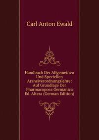 Handbuch Der Allgemeinen Und Speciellen Arzneiverordnungslehre: Auf Grundlage Der Pharmacopoea Germanica Ed. Altera (German Edition)