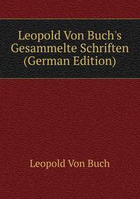 Leopold Von Buch's Gesammelte Schriften (German Edition)