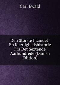 Den Storste I Landet: En Kaerlighedshistorie Fra Det Sextende Aarhundrede (Danish Edition)