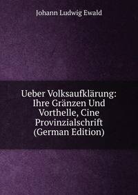 Ueber Volksaufklarung: Ihre Granzen Und Vorthelle, Cine Provinzialschrift (German Edition)
