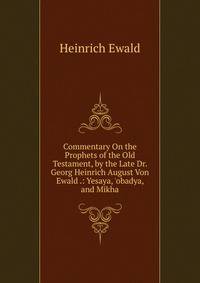 Commentary On the Prophets of the Old Testament, by the Late Dr. Georg Heinrich August Von Ewald .: Yesaya, 'obadya, and Mikha