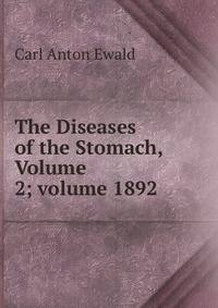 The Diseases of the Stomach, Volume 2; volume 1892