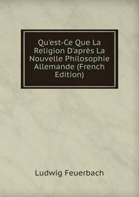 Qu'est-Ce Que La Religion D'apr?s La Nouvelle Philosophie Allemande (French Edition)