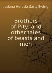 Brothers of Pity: and other tales of beasts and men