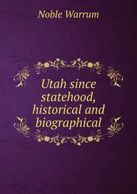 Utah since statehood, historical and biographical