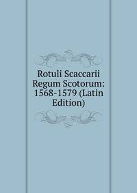 Rotuli Scaccarii Regum Scotorum: 1568-1579 (Latin Edition)