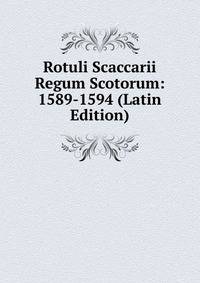 Rotuli Scaccarii Regum Scotorum: 1589-1594 (Latin Edition)