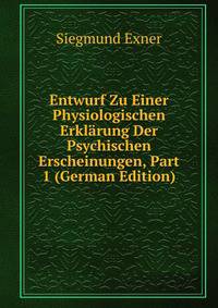 Entwurf Zu Einer Physiologischen Erklarung Der Psychischen Erscheinungen, Part 1 (German Edition)