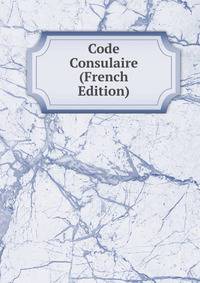 Code Consulaire (French Edition)