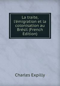 La traite, l'?migration et la colonisation au Br?sil (French Edition)