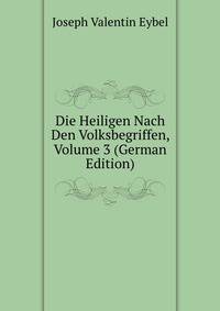 Die Heiligen Nach Den Volksbegriffen, Volume 3 (German Edition)