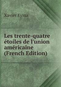 Les trente-quatre ?toiles de l'union am?ricaine (French Edition)