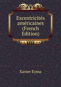 Excentricites americaines (French Edition)