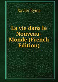 La vie dans le Nouveau-Monde (French Edition)