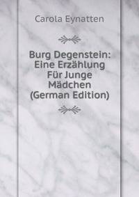 Burg Degenstein: Eine Erzahlung Fur Junge Madchen (German Edition)