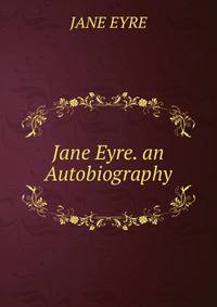Jane Eyre. an Autobiography.