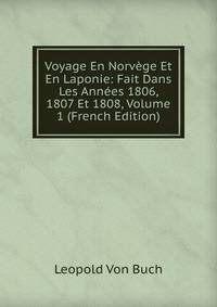 Voyage En Norvege Et En Laponie: Fait Dans Les Annees 1806, 1807 Et 1808, Volume 1 (French Edition)