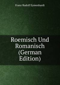 Roemisch Und Romanisch (German Edition)
