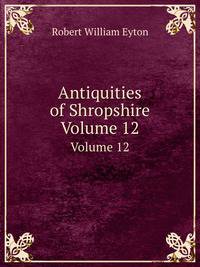 Antiquities of Shropshire. Volume 12