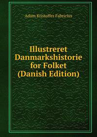 Illustreret Danmarkshistorie for Folket (Danish Edition)
