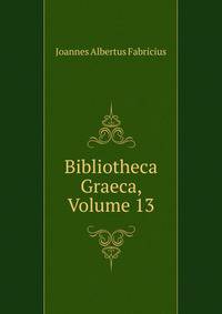 Bibliotheca Graeca, Volume 13