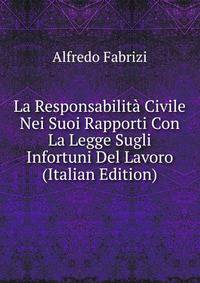 La Responsabilita Civile Nei Suoi Rapporti Con La Legge Sugli Infortuni Del Lavoro (Italian Edition)