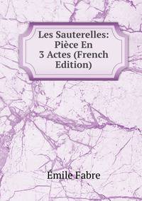 Les Sauterelles: Piece En 3 Actes (French Edition)