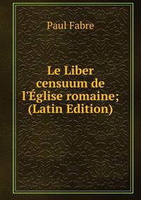 Le Liber censuum de l'?glise romaine; (Latin Edition)
