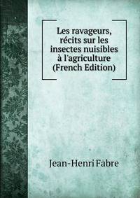 Les ravageurs, r?cits sur les insectes nuisibles ? l'agriculture (French Edition)