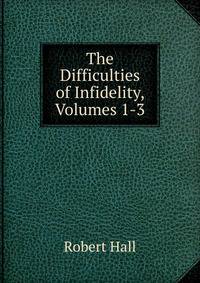 The Difficulties of Infidelity, Volumes 1-3