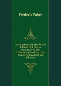 Naturgeschichte Der Fische Islands, Mit Einem Anhange Von Den Islandischen Medusen Und Strahlthieren (German Edition)