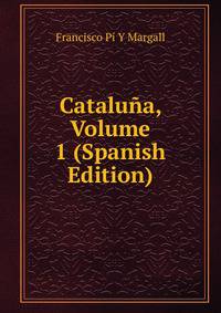 Cataluna, Volume 1 (Spanish Edition)