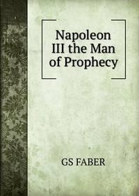 Napoleon III the Man of Prophecy