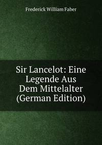 Sir Lancelot: Eine Legende Aus Dem Mittelalter (German Edition)