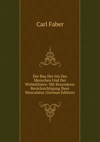 Der Bau Der Iris Des Menschen Und Der Wirbelthiere: Mit Besonderer Berucksichtigung Ihrer Musculatur (German Edition)