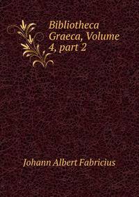 Bibliotheca Graeca, Volume 4, part 2