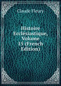Histoire Ecclesiastique, Volume 15 (French Edition)