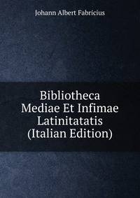 Bibliotheca Mediae Et Infimae Latinitatatis (Italian Edition)