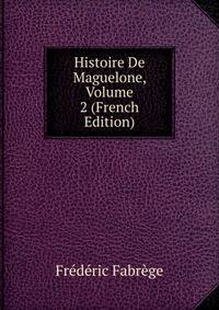 Histoire De Maguelone, Volume 2 (French Edition)