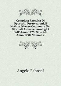 Completa Raccolta Di Opuscoli, Osservazioni, E Notizie Diverse Contenute Nei Giornali Astrometeorologici Dall' Anno 1773: Sino All' Anno 1798, Volume 2