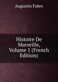 Histoire De Marseille, Volume 1 (French Edition)