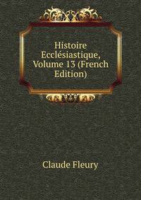 Histoire Ecclesiastique, Volume 13 (French Edition)