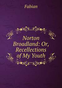 Norton Broadland: Or, Recellections of My Youth